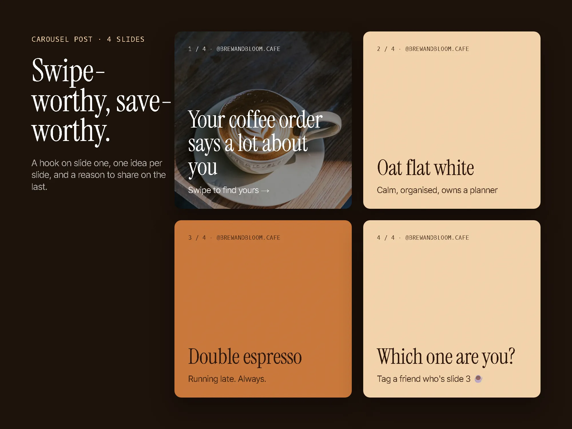 Four-slide carousel for Brew & Bloom Café: "Your coffee order says a lot about you: Swipe to find yours →"; "Oat flat white: Calm, organised, owns a planner"; "Double espresso: Running late. Always."; "Which one are you?: Tag a friend who's slide 3 ☕"