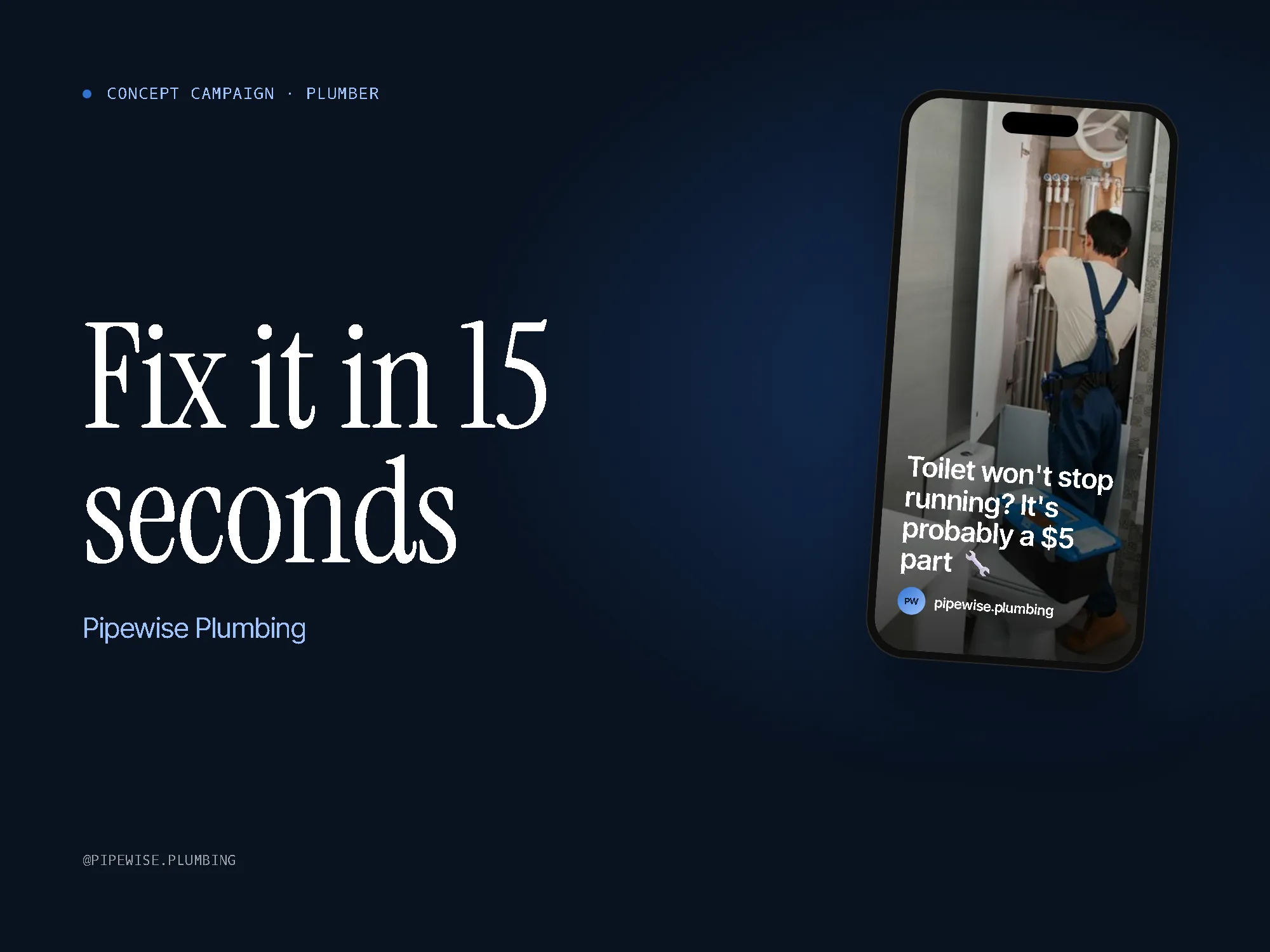 Pipewise Plumbing concept campaign cover: "Fix it in 15 seconds" with a phone showing the hook "Toilet won't stop running? It's probably a $5 part 🔧"