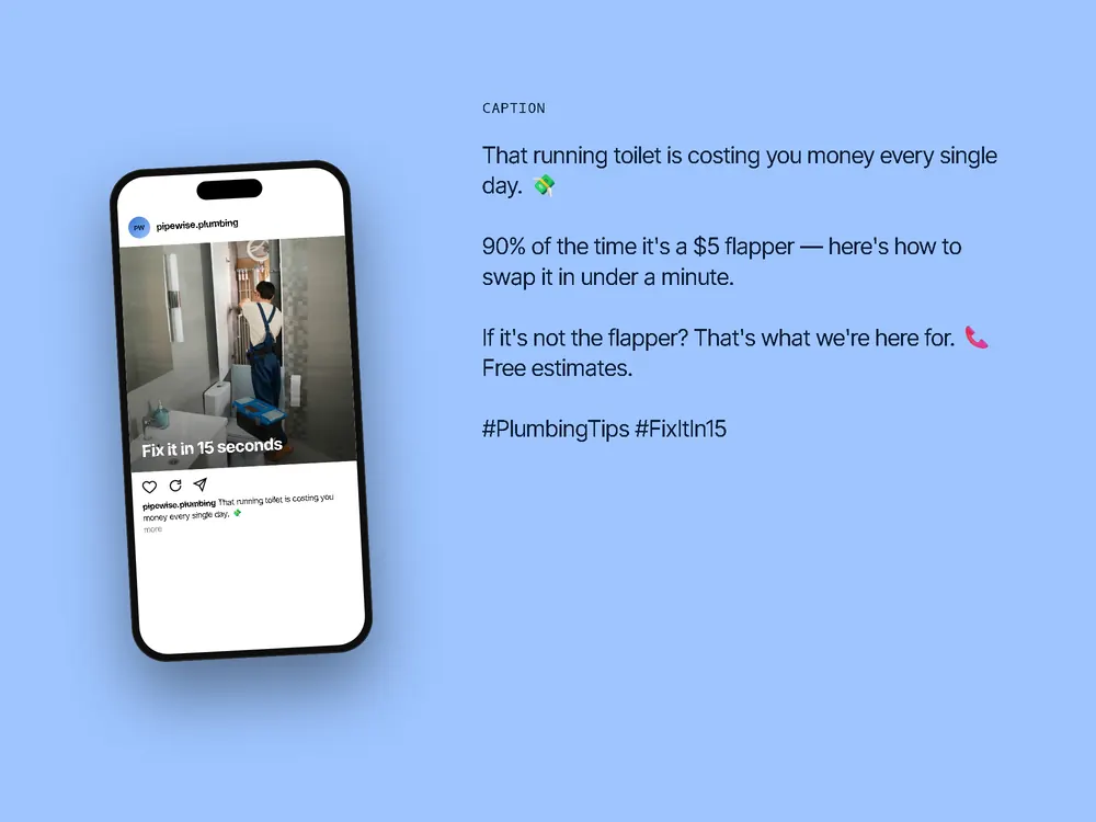 Feed post mockup for @pipewise.plumbing with the caption: That running toilet is costing you money every single day. 💸 90% of the time it's a $5 flapper — here's how to swap it in under a minute. If it's not the flapper? That's what we're here for. 📞 Free estimates. #PlumbingTips #FixItIn15